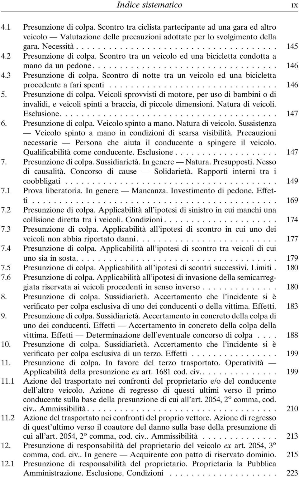 Scontro di notte tra un veicolo ed una bicicletta procedente a fari spenti... 146 5. Presunzione di colpa.