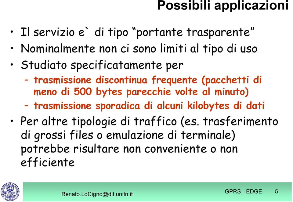 volte al minuto) trasmissione sporadica di alcuni kilobytes di dati Per altre tipologie di traffico (es.