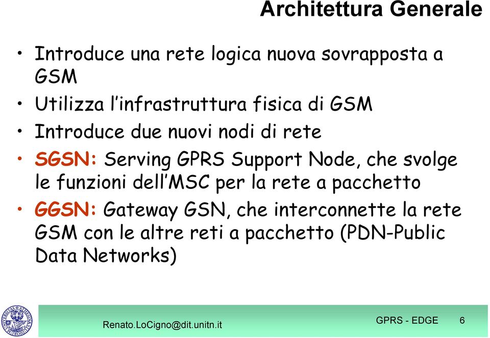 Node, che svolge le funzioni dell MSC per la rete a pacchetto GGSN: Gateway GSN, che