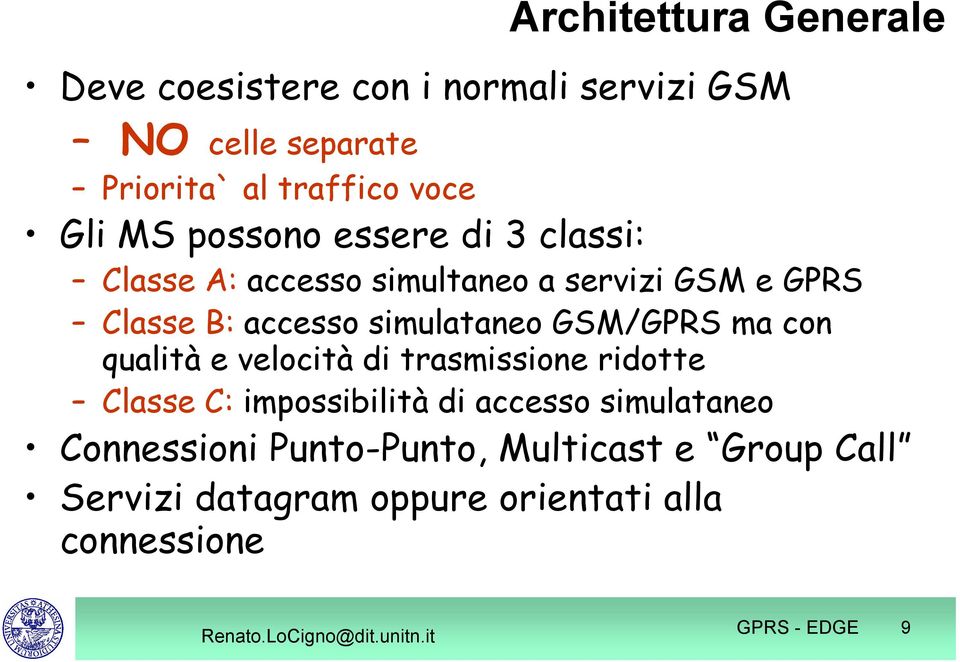 simulataneo GSM/GPRS ma con qualità e velocità di trasmissione ridotte Classe C: impossibilità di accesso