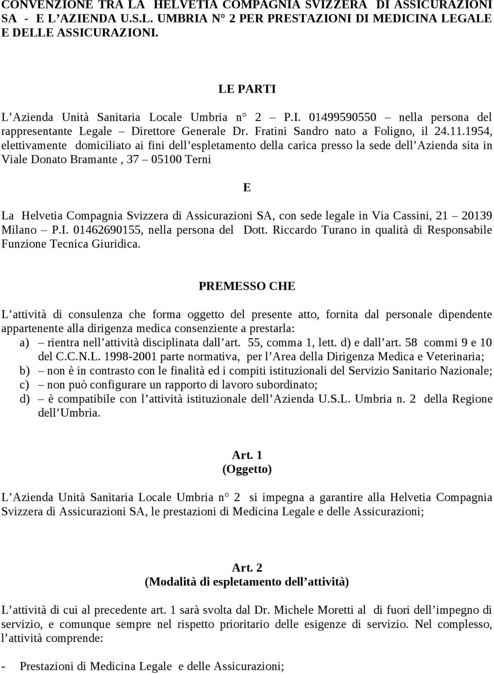 1954, elettivamente domiciliato ai fini dell espletamento della carica presso la sede dell Azienda sita in Viale Donato Bramante, 37 05100 Terni E La Helvetia Compagnia Svizzera di Assicurazioni SA,