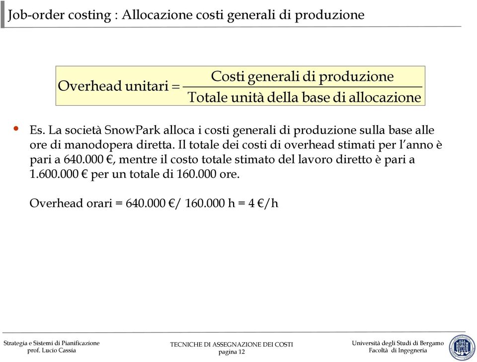 La società SnowPark alloca i costi generali di produzione sulla base alle ore di manodopera diretta.