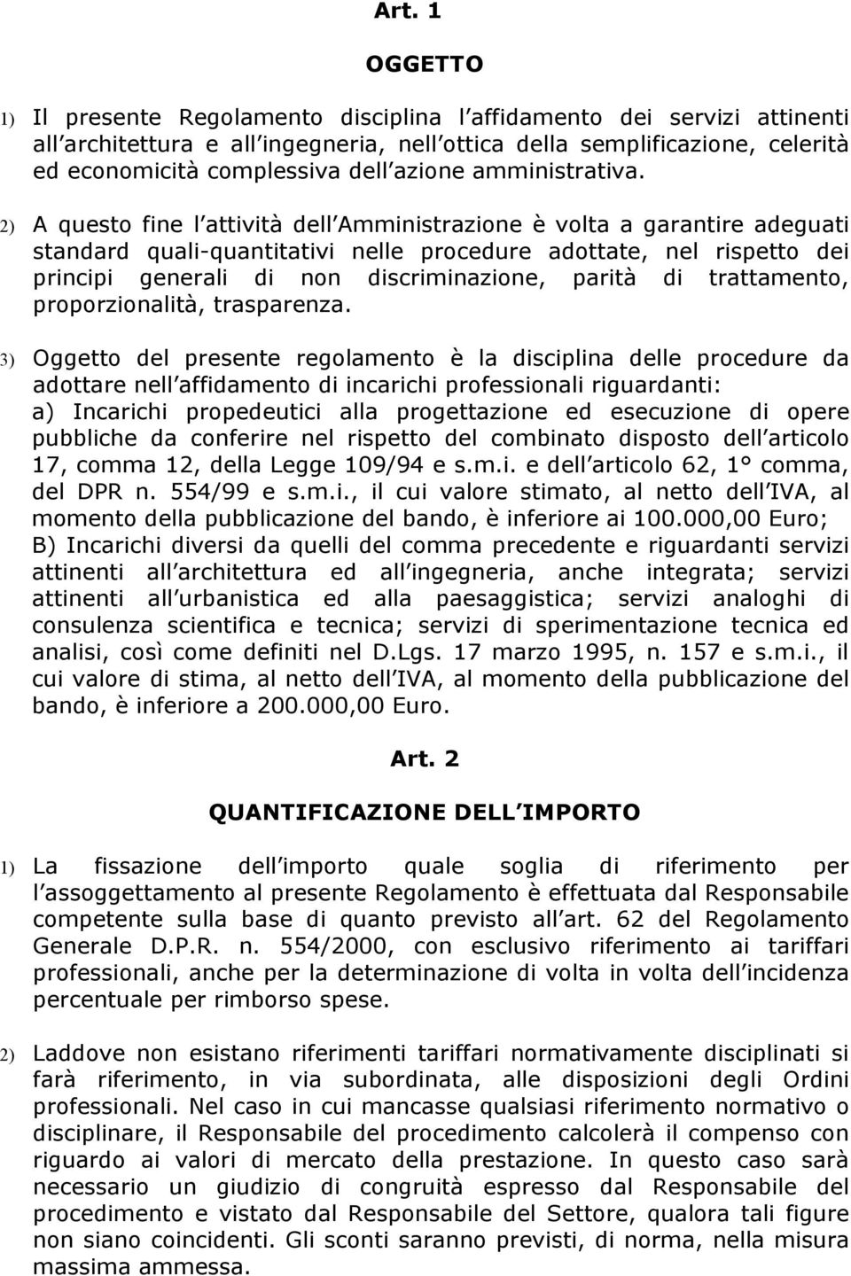 2) A questo fine l attività dell Amministrazione è volta a garantire adeguati standard quali-quantitativi nelle procedure adottate, nel rispetto dei principi generali di non discriminazione, parità