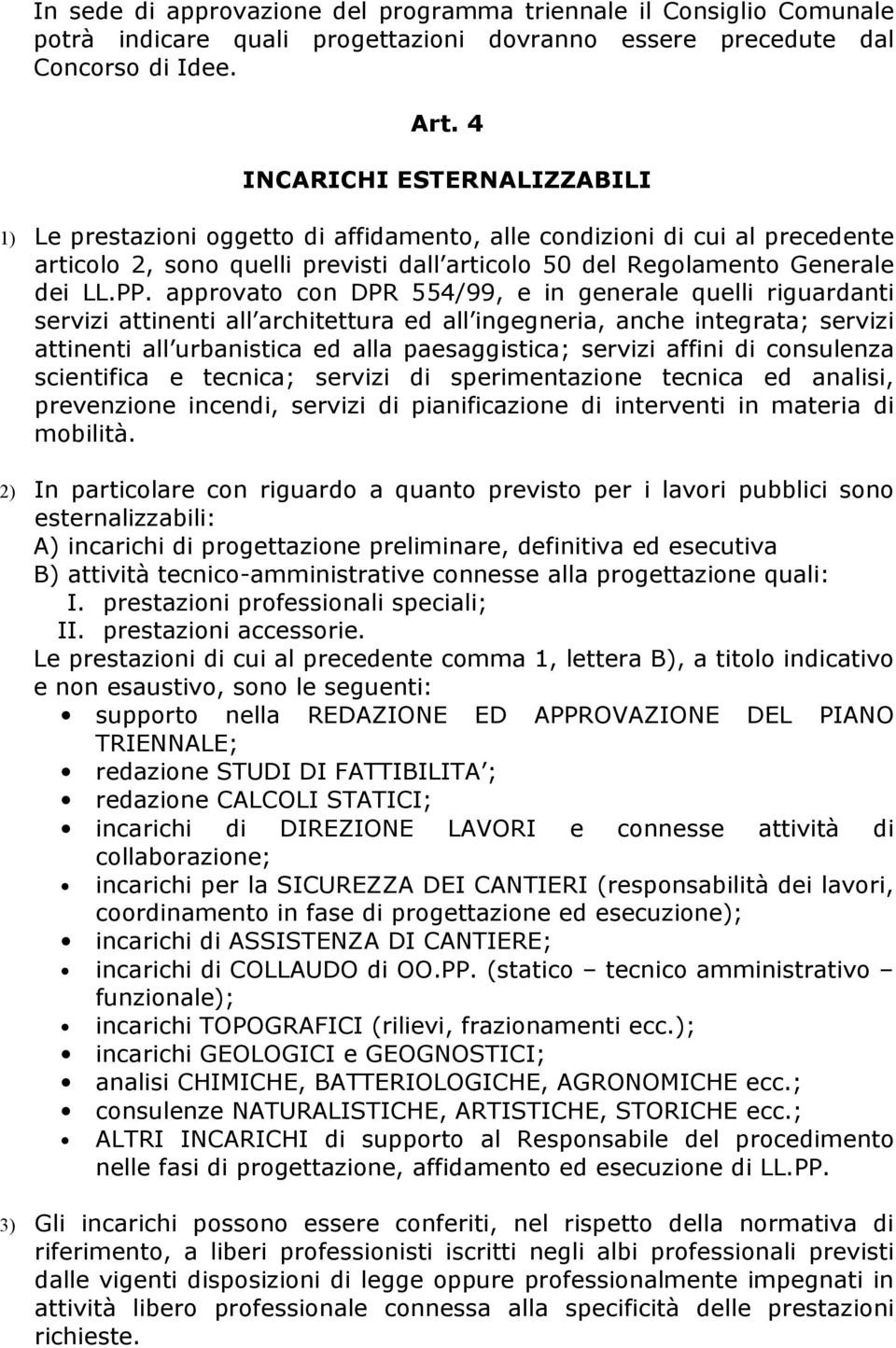 approvato con DPR 554/99, e in generale quelli riguardanti servizi attinenti all architettura ed all ingegneria, anche integrata; servizi attinenti all urbanistica ed alla paesaggistica; servizi