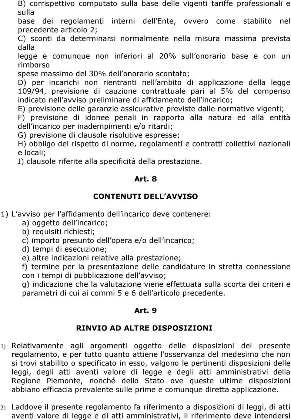 rientranti nell ambito di applicazione della legge 109/94, previsione di cauzione contrattuale pari al 5% del compenso indicato nell avviso preliminare di affidamento dell incarico; E) previsione