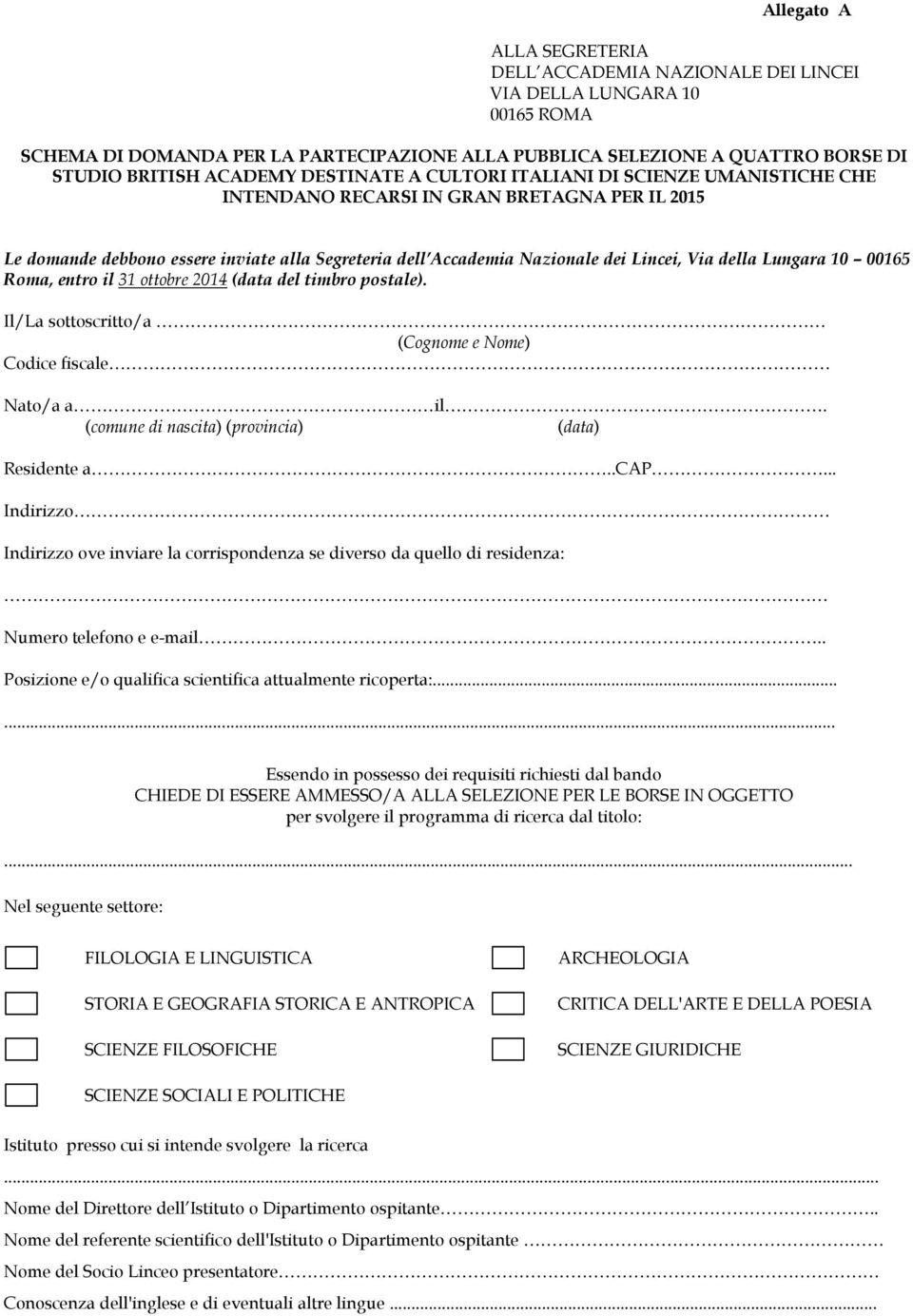 Via della Lungara 10 00165 Roma, entro il 31 ottobre 2014 (data del timbro postale). Il/La sottoscritto/a (Cognome e Nome) Codice fiscale Nato/a a il.