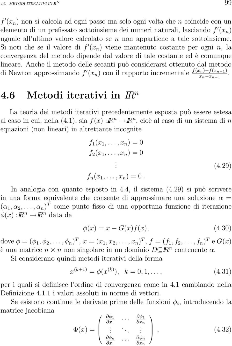 Si noti che se il valore di f (x n ) viene mantenuto costante per ogni n, la convergenza del metodo dipende dal valore di tale costante ed è comunque lineare.