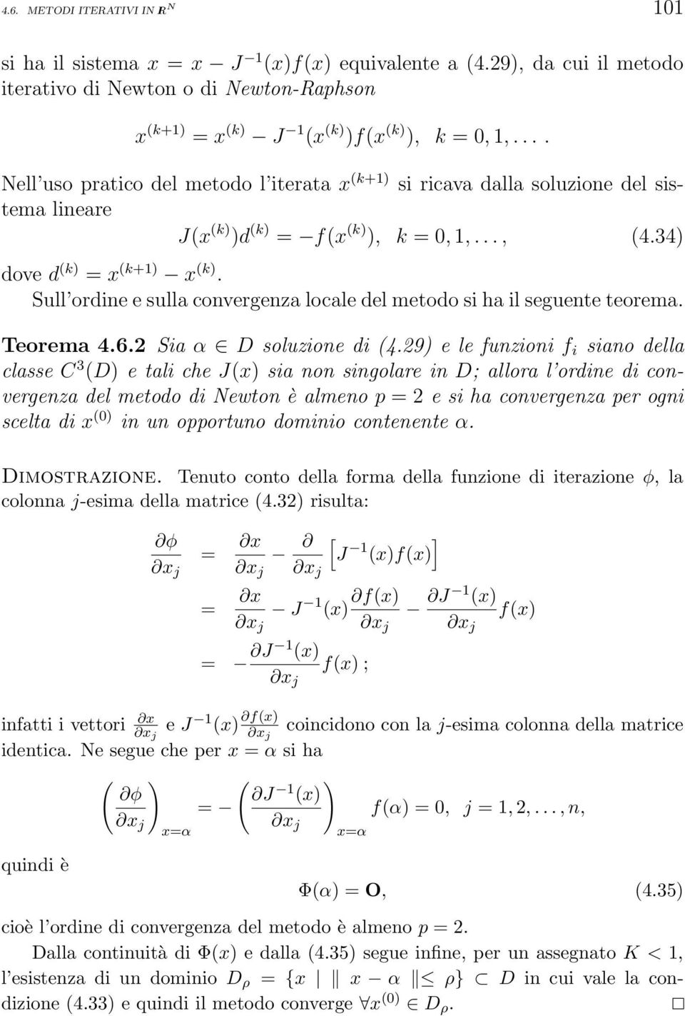 Sull ordine e sulla convergenza locale del metodo si ha il seguente teorema. Teorema 4.6.2 Sia α D soluzione di (4.