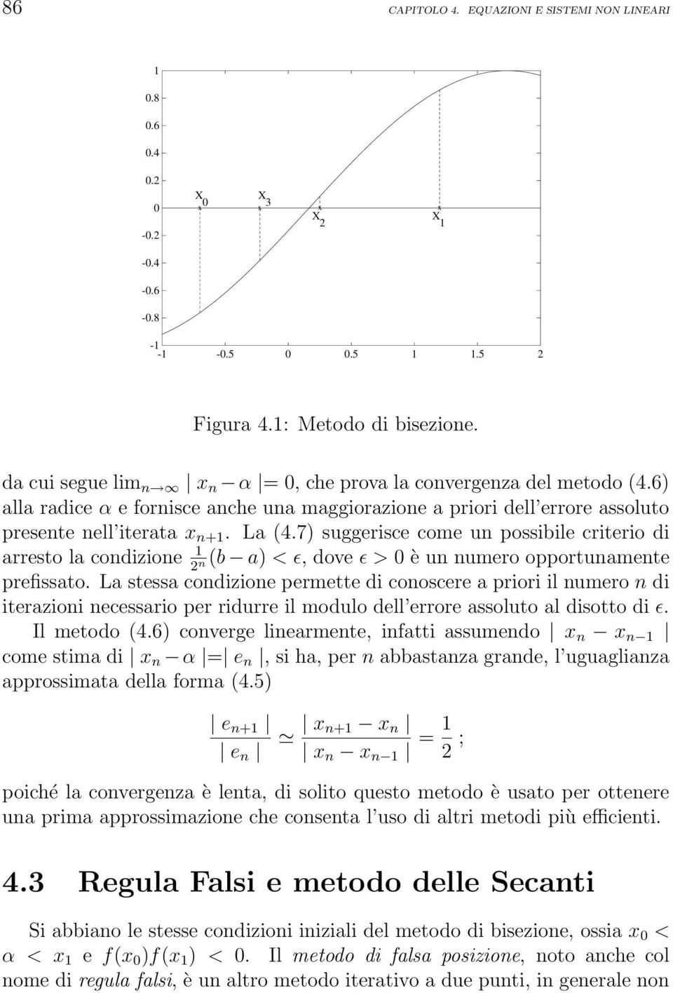 7) suggerisce come un possibile criterio di arresto la condizione 1 (b a) < ɛ, dove ɛ > 0 è un numero opportunamente 2 n prefissato.