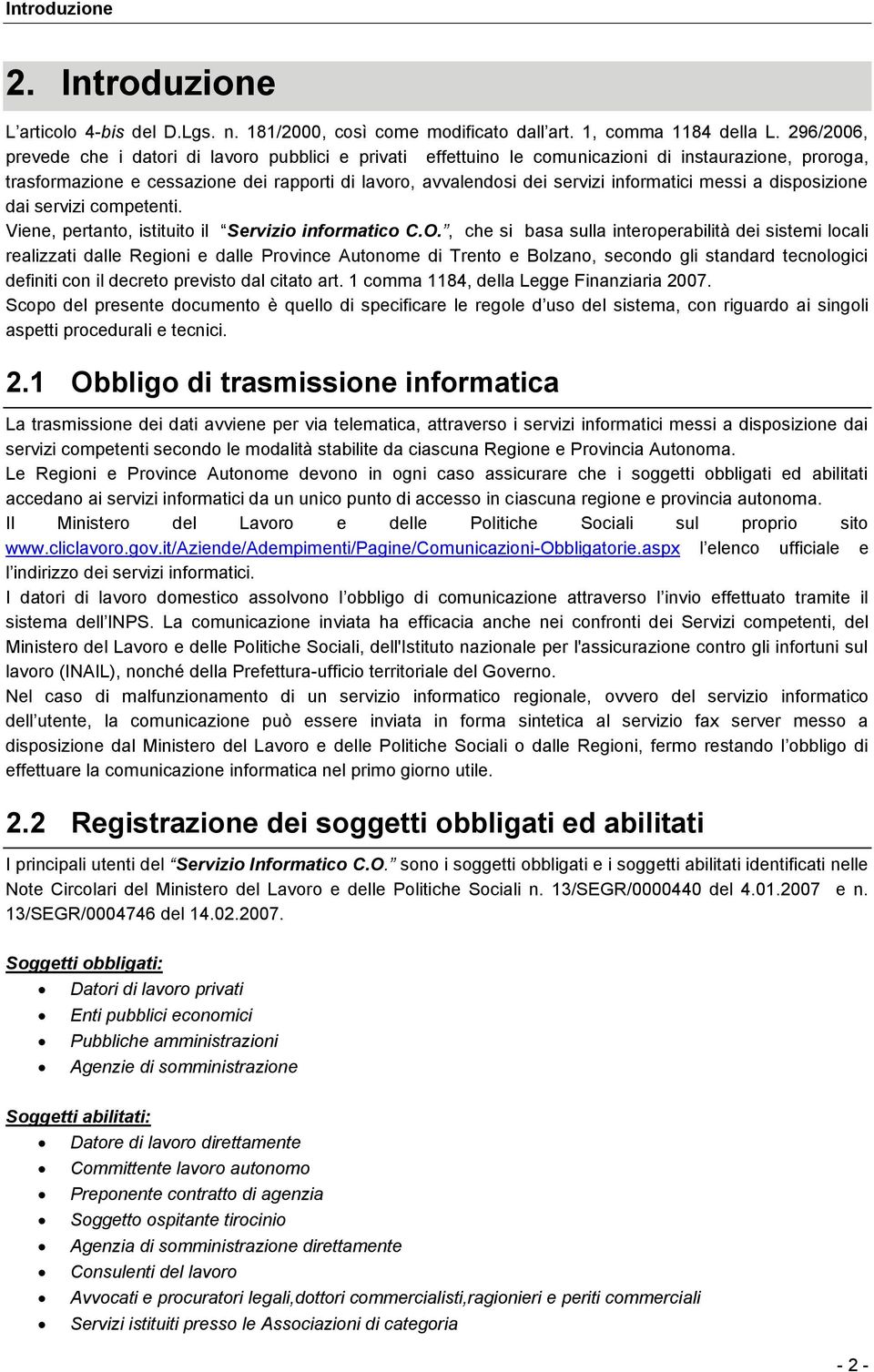 informatici messi a disposizione dai servizi competenti. Viene, pertanto, istituito il Servizio informatico C.O.