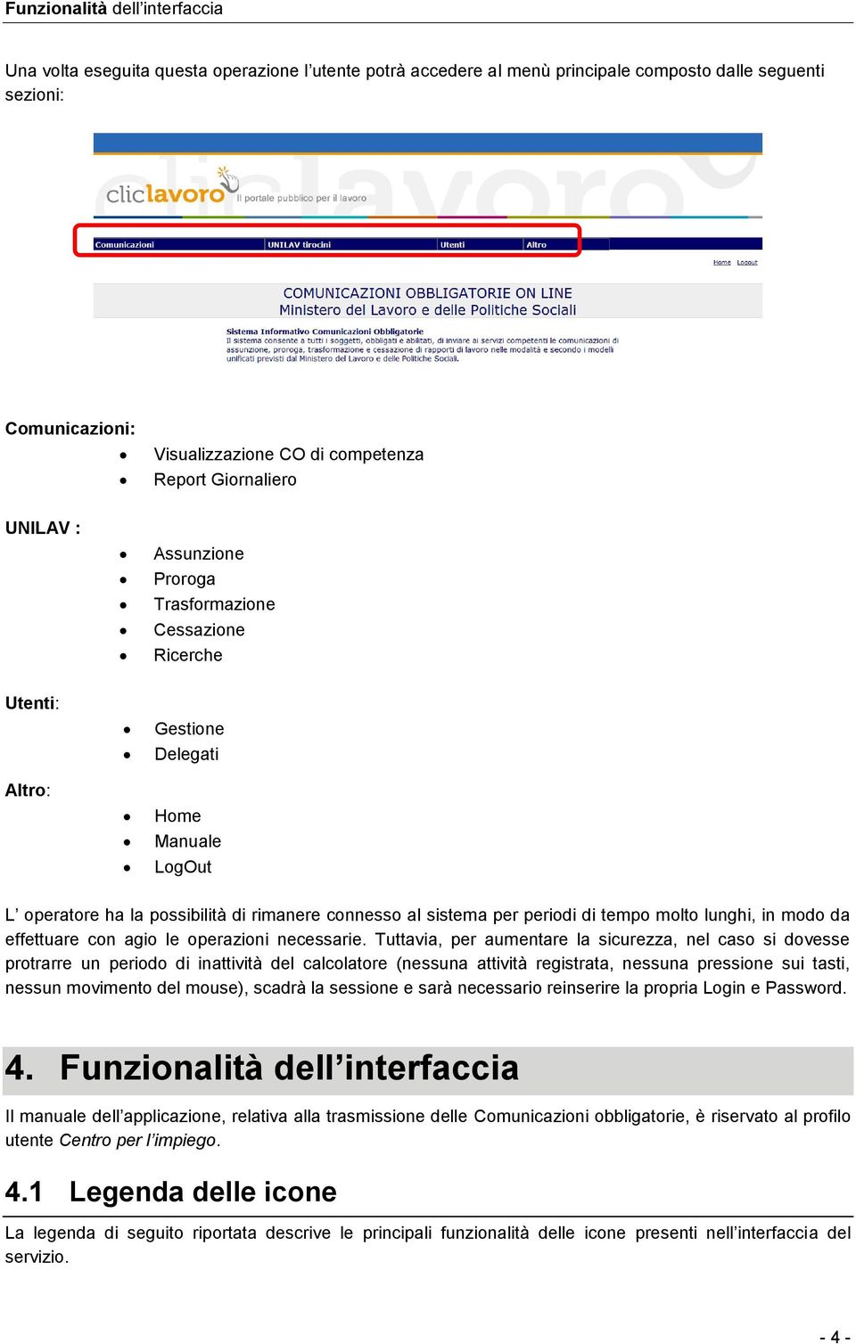 periodi di tempo molto lunghi, in modo da effettuare con agio le operazioni necessarie.