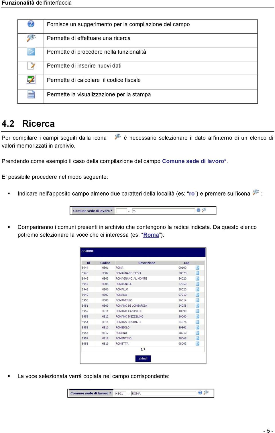 è necessario selezionare il dato all interno di un elenco di Prendendo come esempio il caso della compilazione del campo Comune sede di lavoro*.