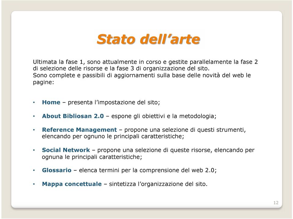 0 espone gli obiettivi e la metodologia; Reference Management propone una selezione di questi strumenti, elencando per ognuno le principali caratteristiche; Social Network