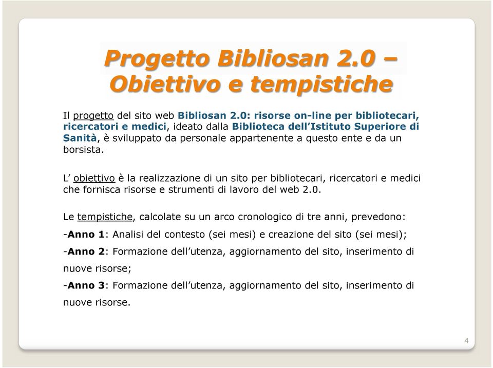 borsista. L obiettivo è la realizzazione di un sito per bibliotecari, ricercatori e medici che fornisca risorse e strumenti di lavoro del web 2.0.