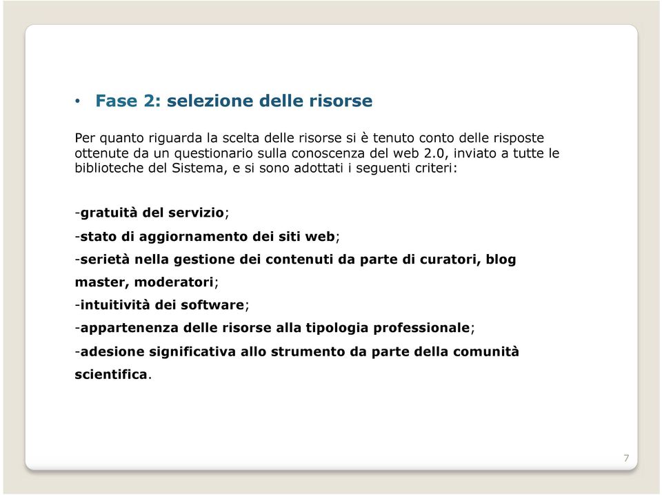 0, inviato a tutte le biblioteche del Sistema, e si sono adottati i seguenti criteri: -gratuità del servizio; -stato di aggiornamento dei