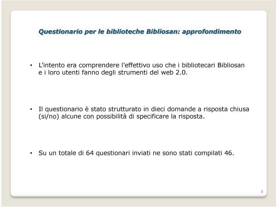 Il questionario è stato strutturato in dieci domande a risposta chiusa (si/no) alcune con