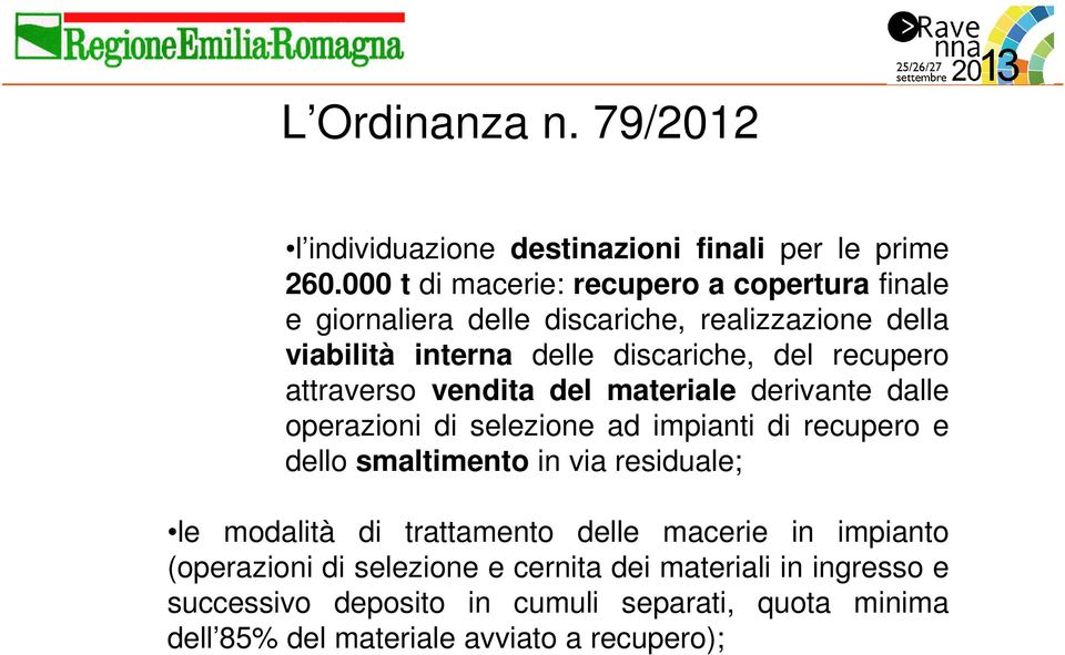 recupero attraverso vendita del materiale derivante dalle operazioni di selezione ad impianti di recupero e dello smaltimento in via