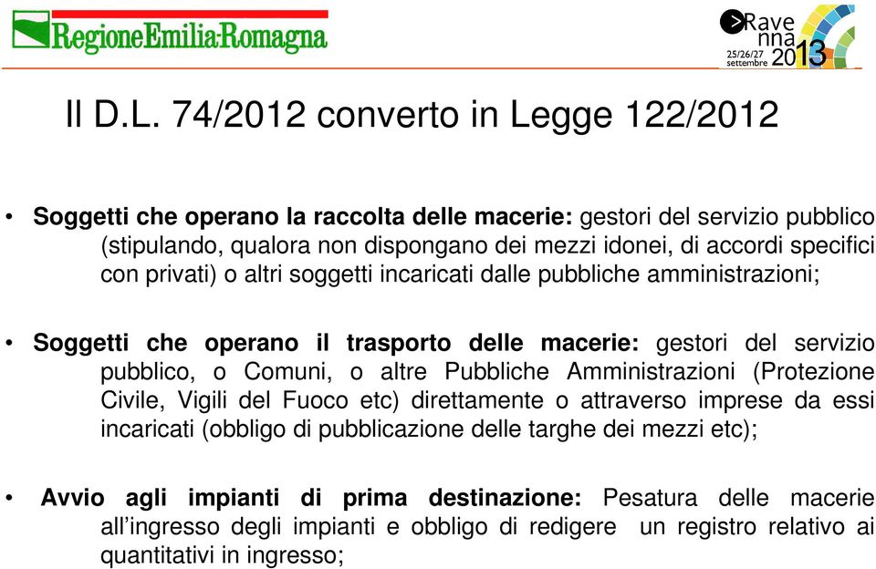 specifici con privati) o altri soggetti incaricati dalle pubbliche amministrazioni; Soggetti che operano il trasporto delle macerie: gestori del servizio pubblico, o Comuni, o