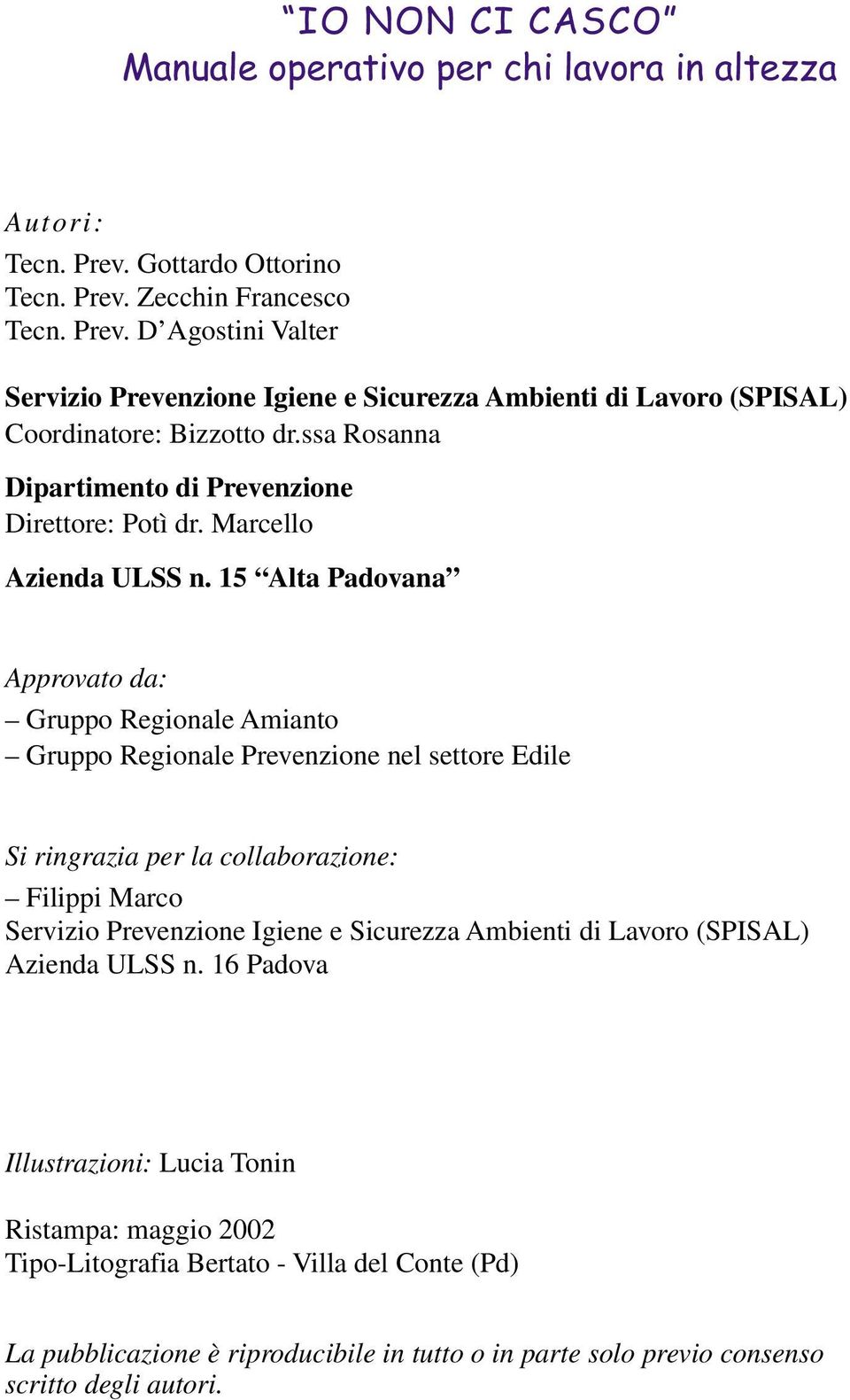 15 Alta Padovana Approvato da: Gruppo Regionale Amianto Gruppo Regionale Prevenzione nel settore Edile Si ringrazia per la collaborazione: Filippi Marco Servizio Prevenzione Igiene e Sicurezza