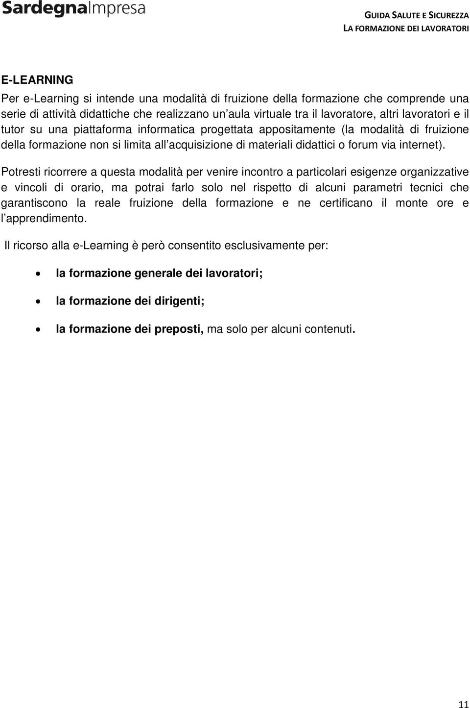 Potresti ricorrere a questa modalità per venire incontro a particolari esigenze organizzative e vincoli di orario, ma potrai farlo solo nel rispetto di alcuni parametri tecnici che garantiscono la