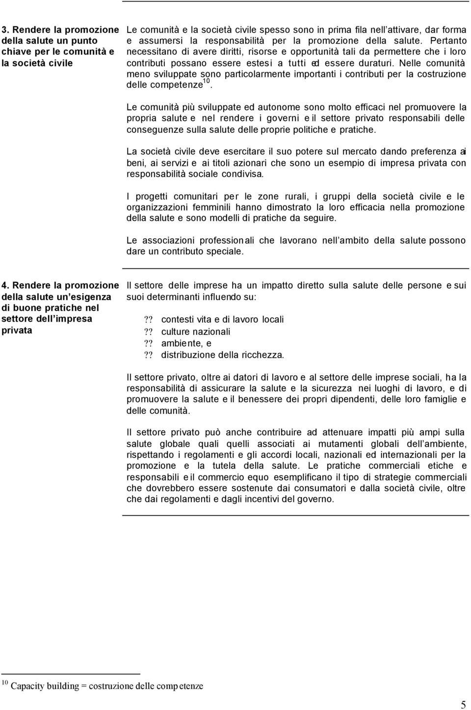 Nelle comunità meno sviluppate sono particolarmente importanti i contributi per la costruzione delle competenze 10.