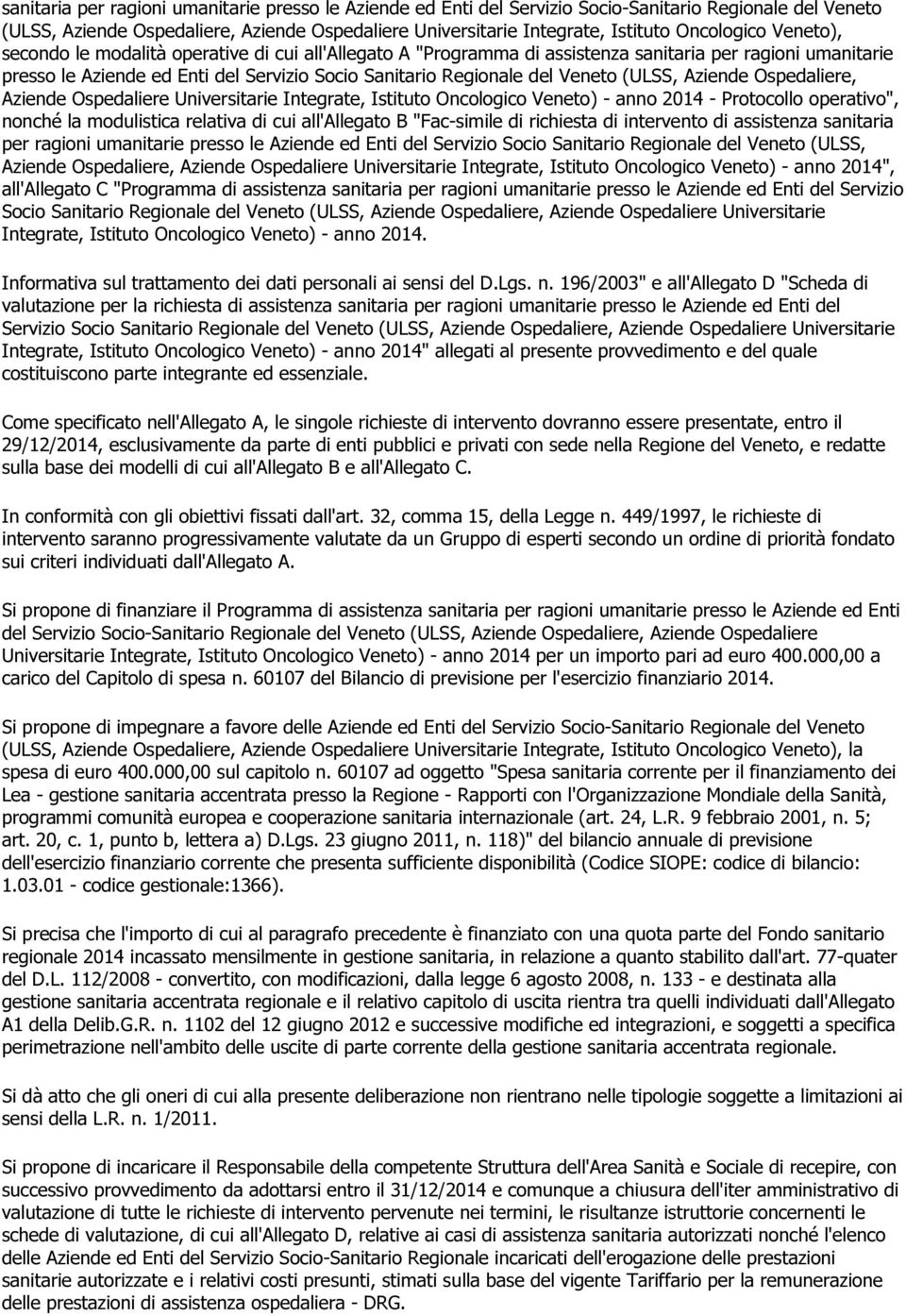 Veneto (ULSS, Aziende Ospedaliere, Aziende Ospedaliere Universitarie Integrate, Istituto Oncologico Veneto) - anno 2014 - Protocollo operativo", nonché la modulistica relativa di cui all'allegato B