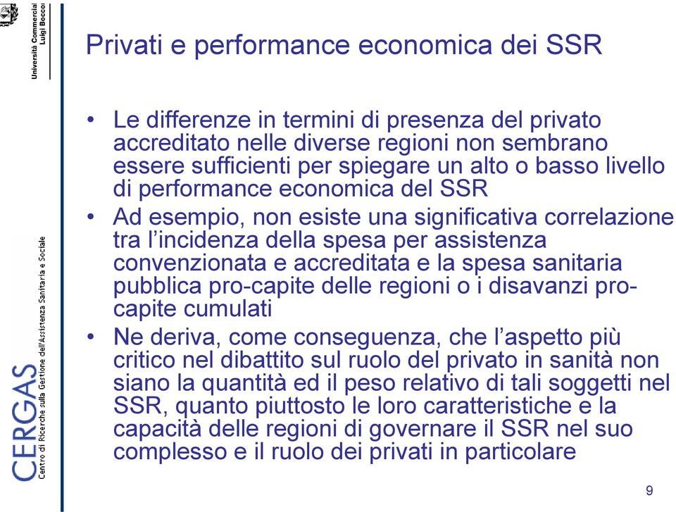 pubblica pro-capite delle regioni o i disavanzi procapite cumulati Ne deriva, come conseguenza, che l aspetto più critico nel dibattito sul ruolo del privato in sanità non siano la