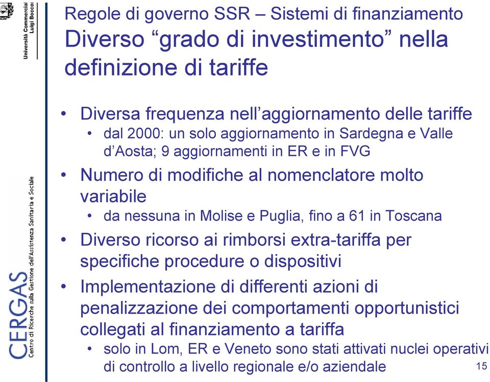 fino a 61 in Toscana Diverso ricorso ai rimborsi extra-tariffa per specifiche procedure o dispositivi Implementazione di differenti azioni di penalizzazione dei