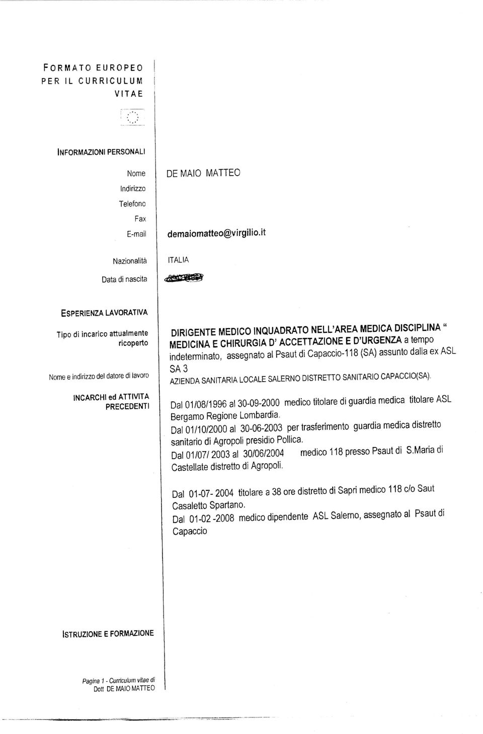 NELL'AREA MEDICA DISCIPLINA " MEDICINA E CHIRURGIA D'ACCETTAZIONE E D'URGENZA a tempo indeterminato, assegnato ai Psaut di Capaccio-118 (SA) assunto dalla ex ASL SA 3 AZIENDA SANITARIA LOCALE SALERNO