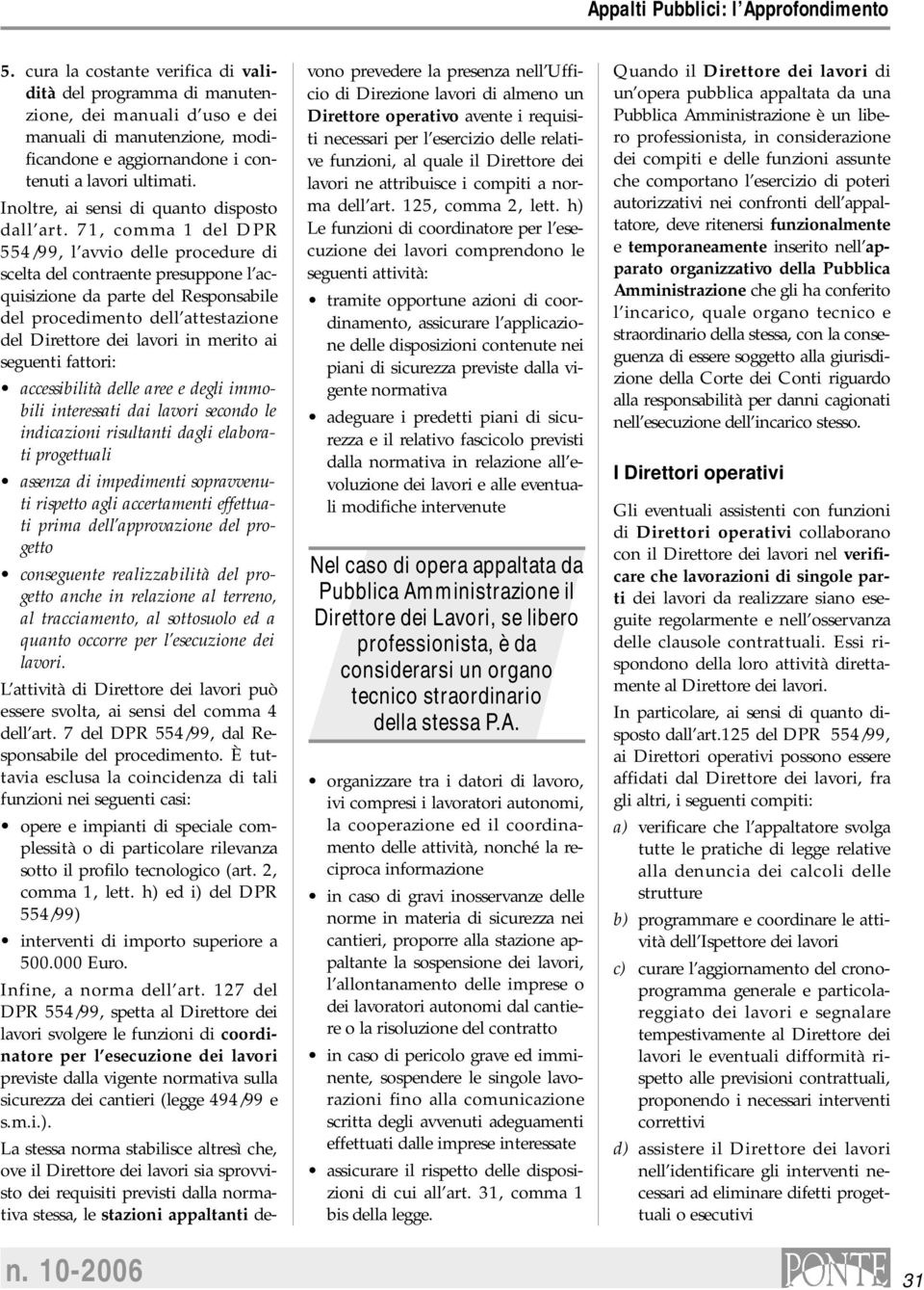 71, comma 1 del DPR 554/99, l avvio delle procedure di scelta del contraente presuppone l acquisizione da parte del Responsabile del procedimento dell attestazione del Direttore dei lavori in merito