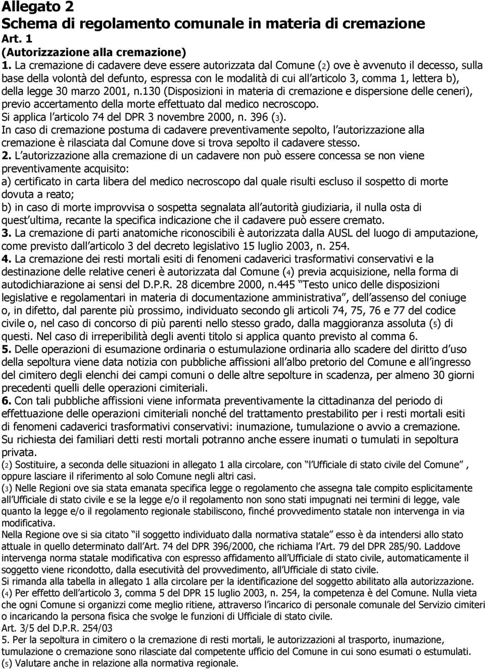 della legge 30 marzo 2001, n.130 (Disposizioni in materia di cremazione e dispersione delle ceneri), previo accertamento della morte effettuato dal medico necroscopo.