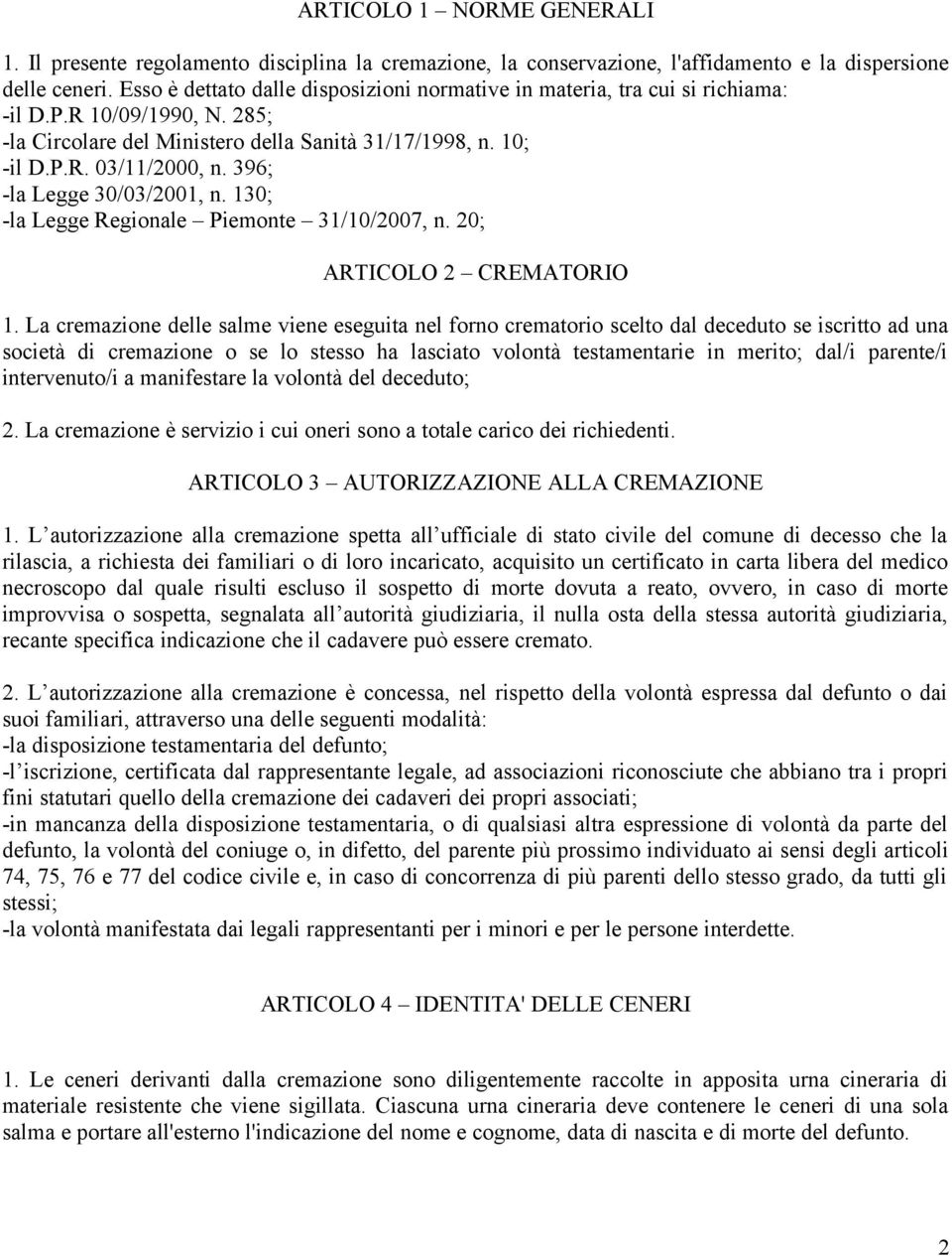 396; -la Legge 30/03/2001, n. 130; -la Legge Regionale Piemonte 31/10/2007, n. 20; ARTICOLO 2 CREMATORIO 1.