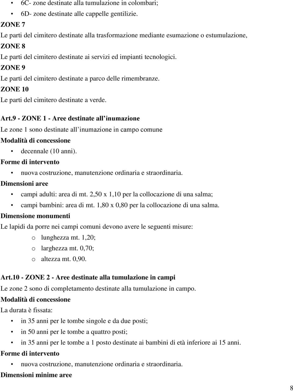 ZONE 9 Le parti del cimitero destinate a parco delle rimembranze. ZONE 10 Le parti del cimitero destinate a verde. Art.