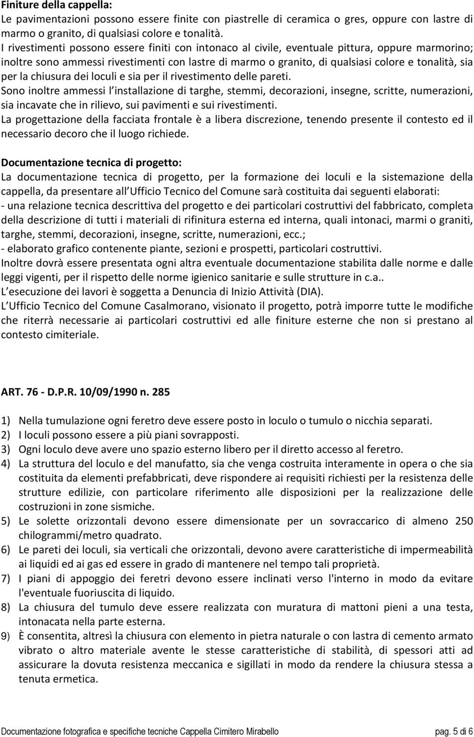 per la chiusura dei loculi e sia per il rivestimento delle pareti.