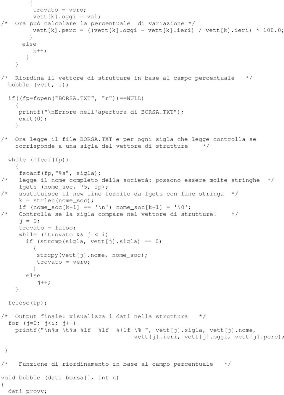 TXT"); exit(0); /* Ora legge il file BORSA.TXT e per ogni sigla che legge controlla se corrisponde a una sigla del vettore di strutture */ while (!