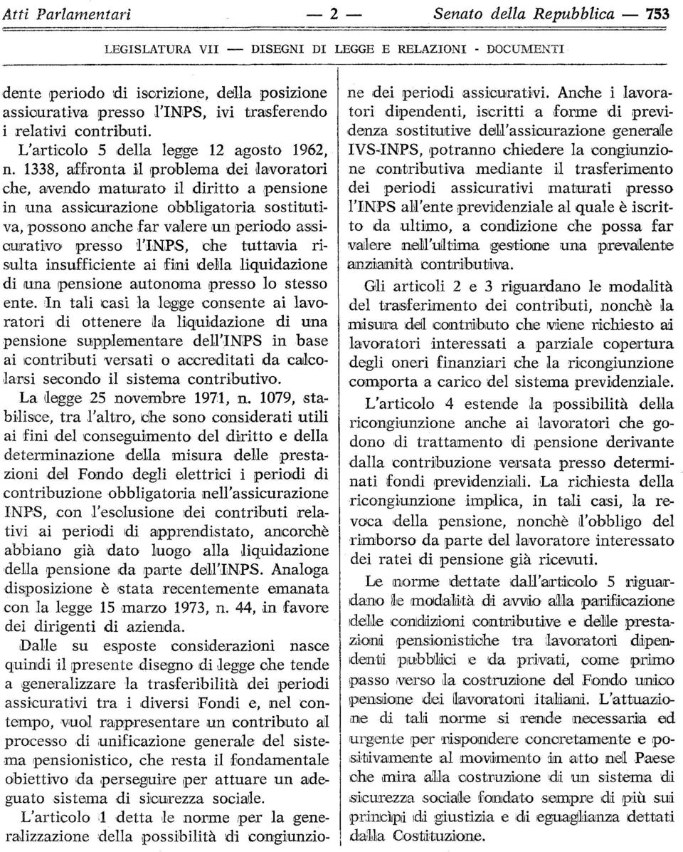 1338, affronta il problema dei lavoratori che, avendo maturato il diritto a pensione in una assicurazione obbligatoria sostitutiva, possono anche far valere un periodo assicurativo* presso l'inps,