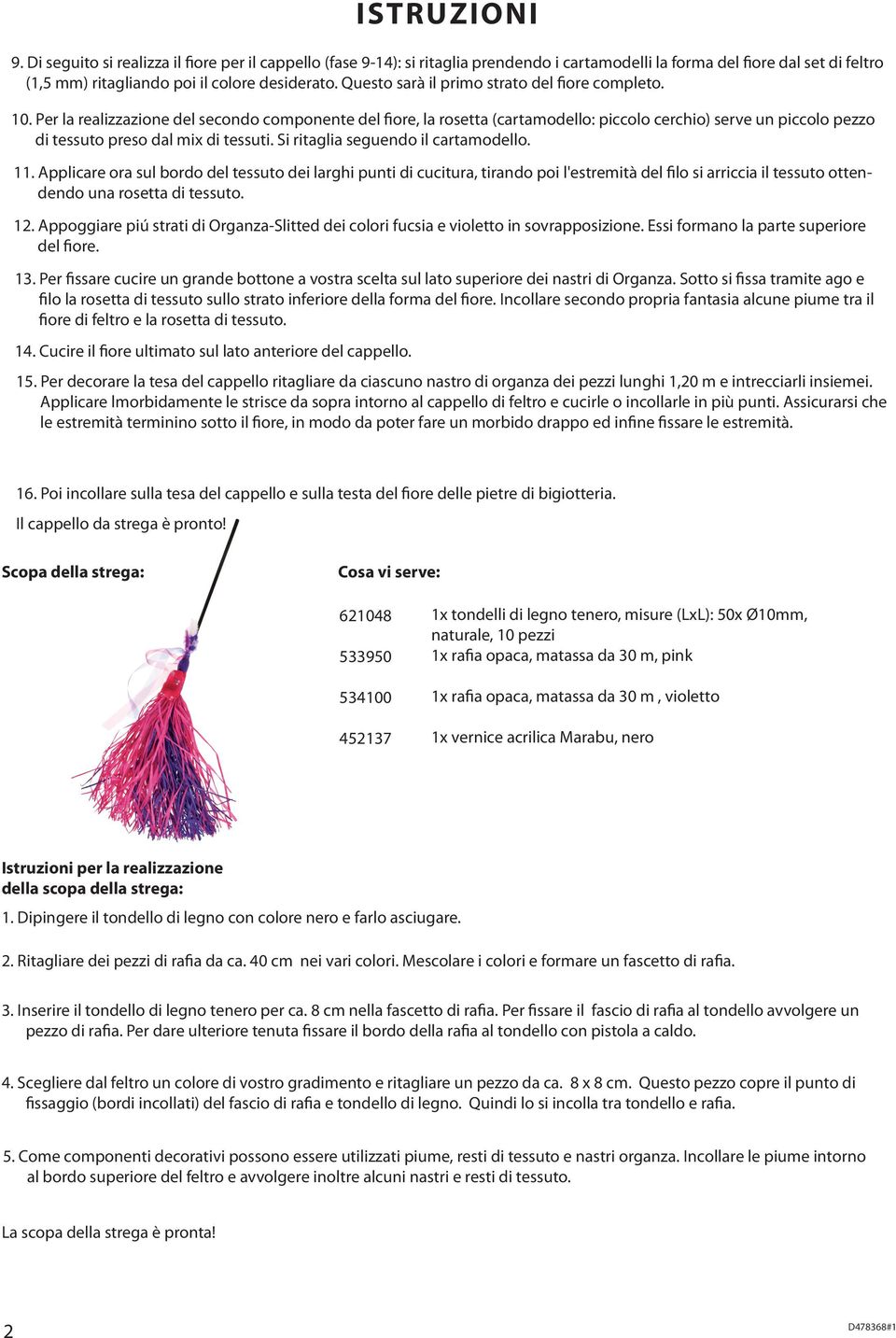 Per la realizzazione del secondo componente del fiore, la rosetta (cartamodello: piccolo cerchio) serve un piccolo pezzo di tessuto preso dal mix di tessuti. Si ritaglia seguendo il cartamodello. 11.