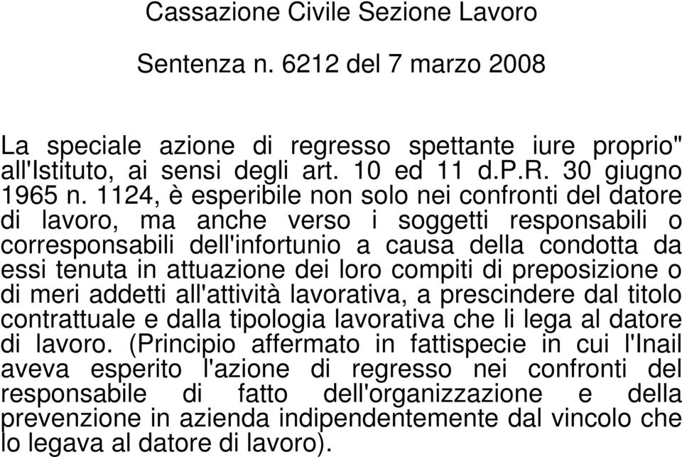 compiti di preposizione o di meri addetti all'attività lavorativa, a prescindere dal titolo contrattuale e dalla tipologia lavorativa che li lega al datore di lavoro.