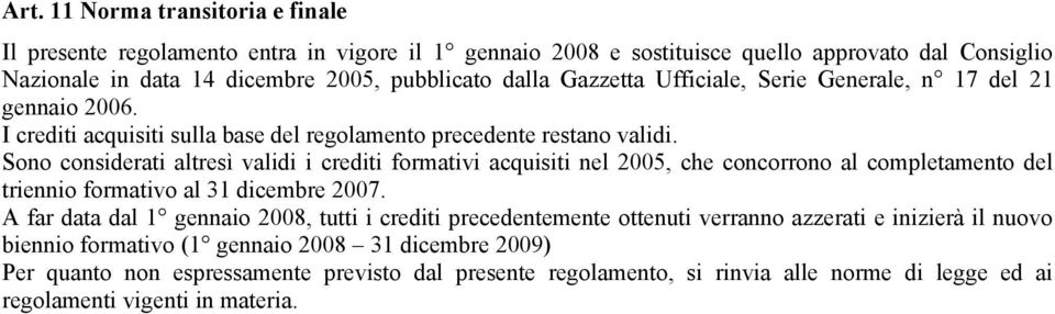 Sono considerati altresì validi i crediti formativi acquisiti nel 2005, che concorrono al completamento del triennio formativo al 31 dicembre 2007.
