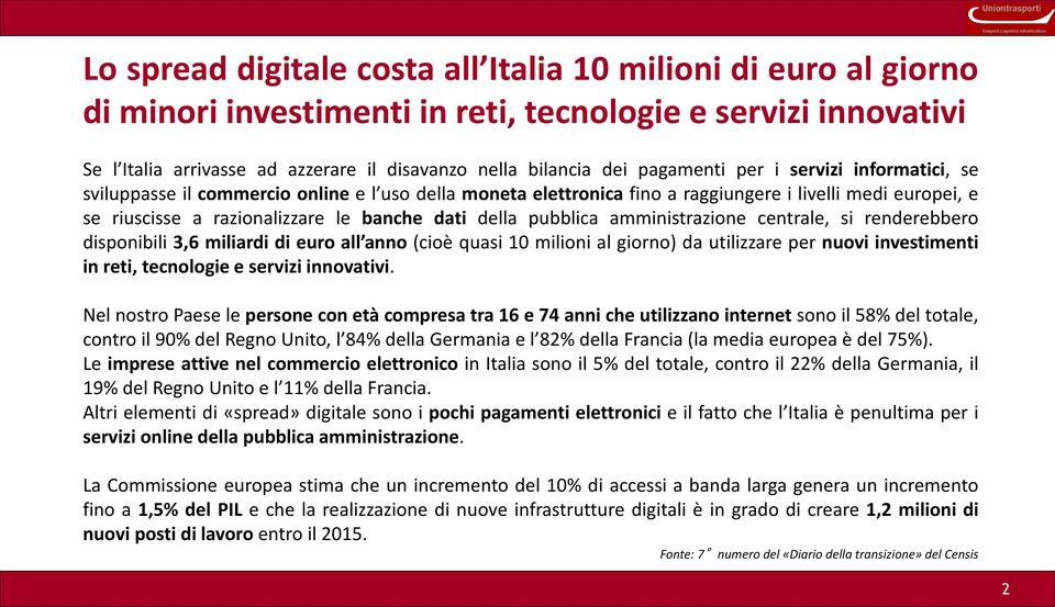 della pubblica amministrazione centrale, si renderebbero disponibili 3,6 miliardi di euro all anno (cioè quasi 10 milioni al giorno) da utilizzare per nuovi investimenti in reti, tecnologie e servizi