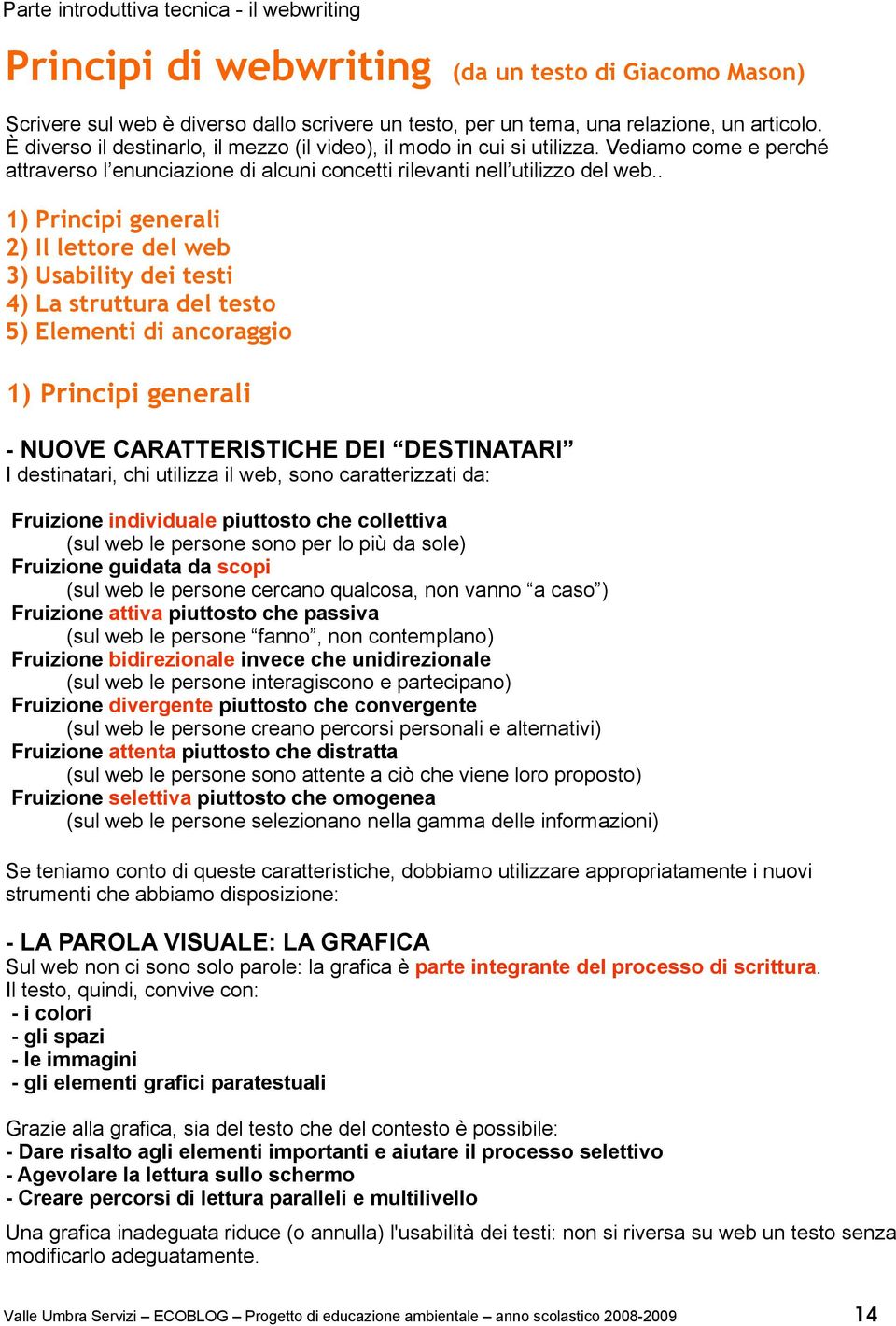 1) Prncp genera 2) I eore de web 3) Usaby de es 4) La sruura de eso 5) Eemen d ancoraggo 1) Prncp genera -NUOVECARATTERISTICHEDEI DESTINATARI I desnaar, ch uzza web, sono caraerzza da: Fruzone