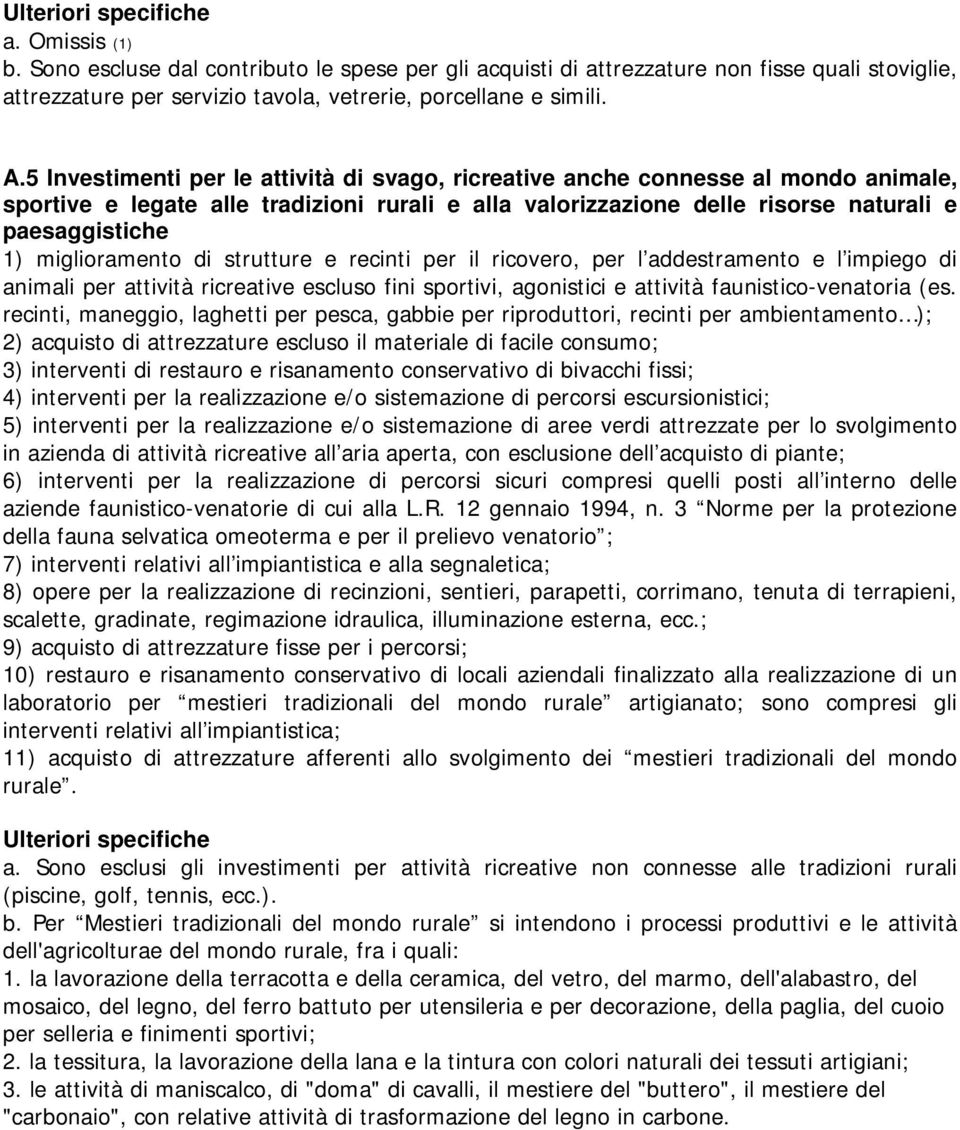 miglioramento di strutture e recinti per il ricovero, per l addestramento e l impiego di animali per attività ricreative escluso fini sportivi, agonistici e attività faunistico-venatoria (es.