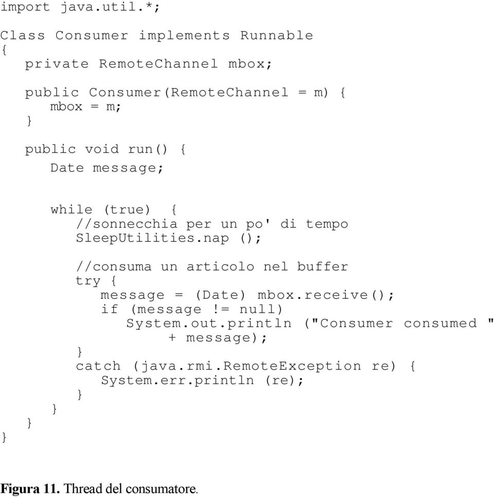public void run() { Date message; while (true) { //sonnecchia per un po' di tempo SleepUtilities.
