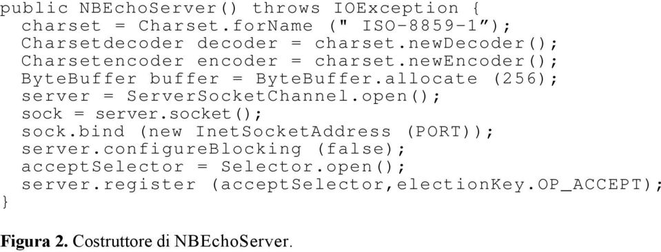 allocate (256); server = ServerSocketChannel.open(); sock = server.socket(); sock.