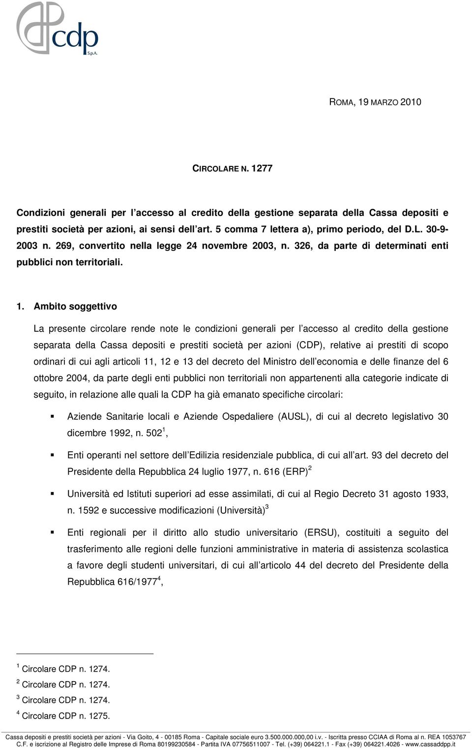 Ambito soggettivo La presente circolare rende note le condizioni generali per l accesso al credito della gestione separata della Cassa depositi e prestiti società per azioni (CDP), relative ai