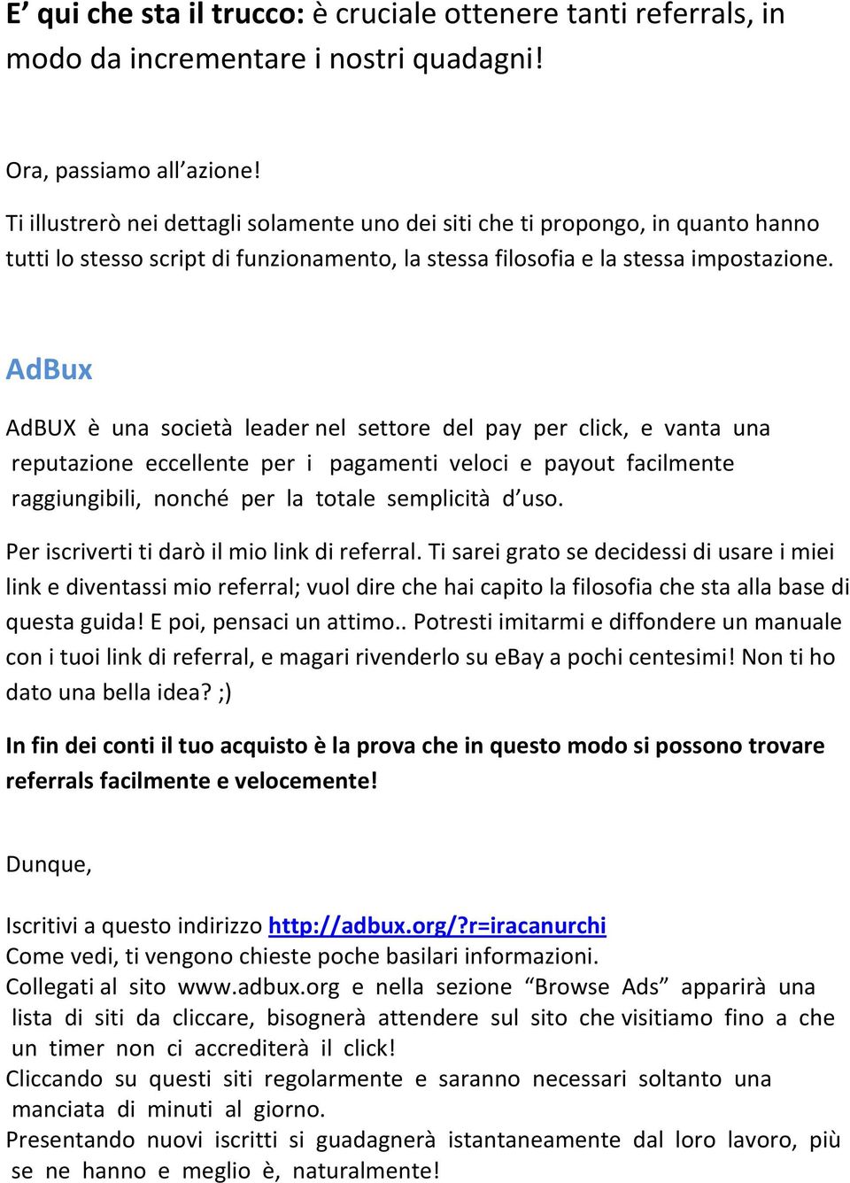 AdBux AdBUX è una società leader nel settore del pay per click, e vanta una reputazione eccellente per i pagamenti veloci e payout facilmente raggiungibili, nonché per la totale semplicità d uso.