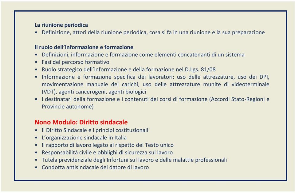 81/08 Informazione e formazione specifica dei lavoratori: uso delle attrezzature, uso dei DPI, movimentazione manuale dei carichi, uso delle attrezzature munite di videoterminale (VDT), agenti