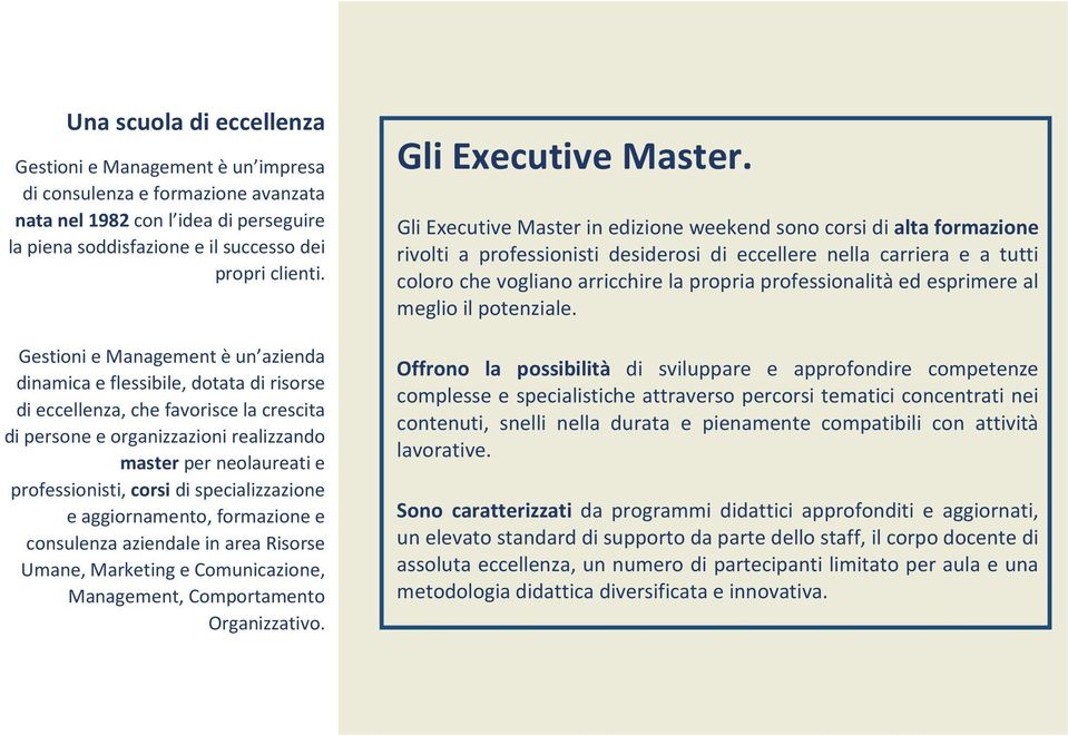 corsi di specializzazione e aggiornamento, formazione e consulenza aziendale in area Risorse Umane, Marketing e Comunicazione, Management, Comportamento Organizzativo. Gli Executive Master.