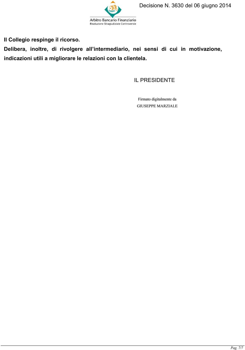 nei sensi di cui in motivazione, indicazioni utili a