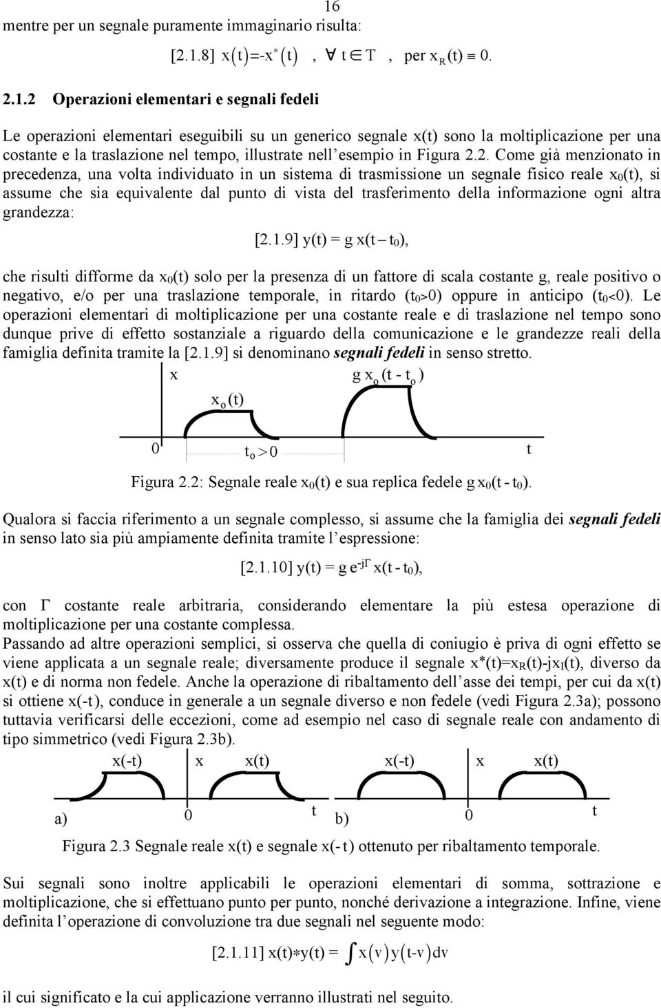 2. Come già menzionato in precedenza, una volta individuato in un sistema di trasmissione un segnale fisico reale x 0 (t), si assume che sia equivalente dal punto di vista del trasferimento della